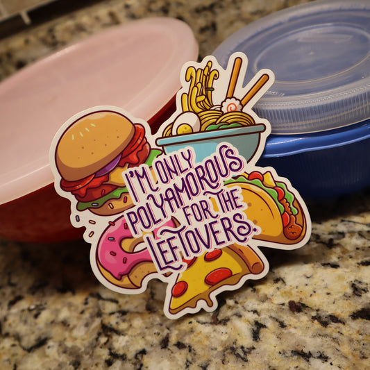I'm Only Polyamorous For The Leftovers Vinyl Sticker (4.5"x4.2")