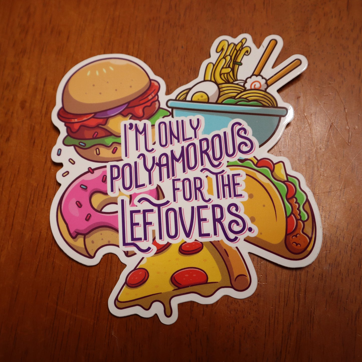 I'm Only Polyamorous For The Leftovers Vinyl Sticker (4.5"x4.2")